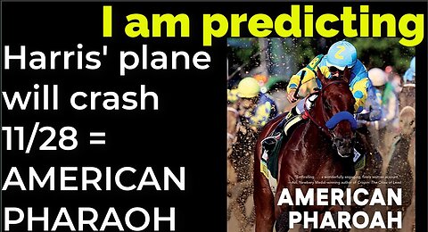 I am predicting: Harris' plane will crash on Nov 28 = AMERICAN PHARAOH PROPHECY