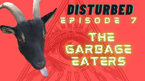 Disturbed EP. 7 - The Garbage Eaters w/@Winning Reality