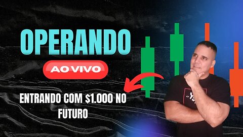 OPERANDO AO VIVO COM $1.000 NUMA POSIÇÃO NO FUTURO