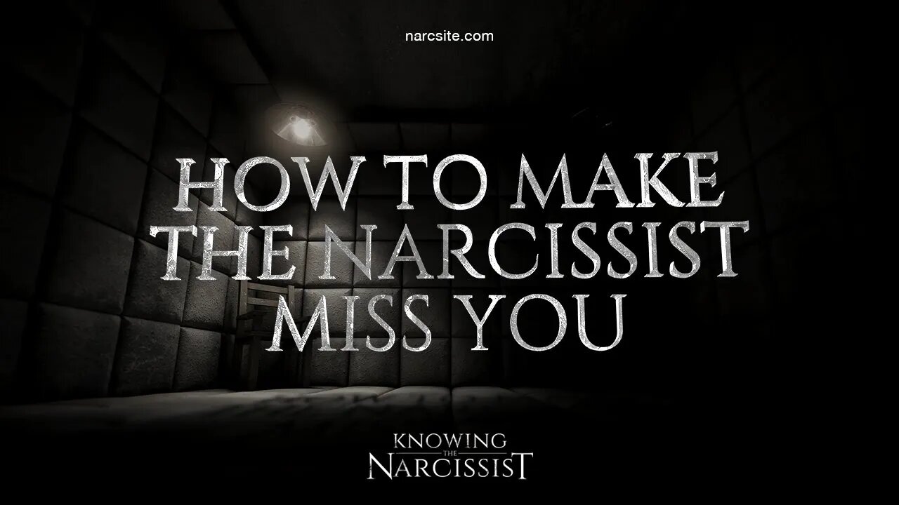 How to Make the Narcissist Miss You