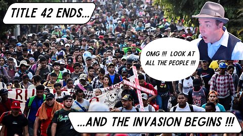 Title 42 Ends...And The Invasion Begins !!!