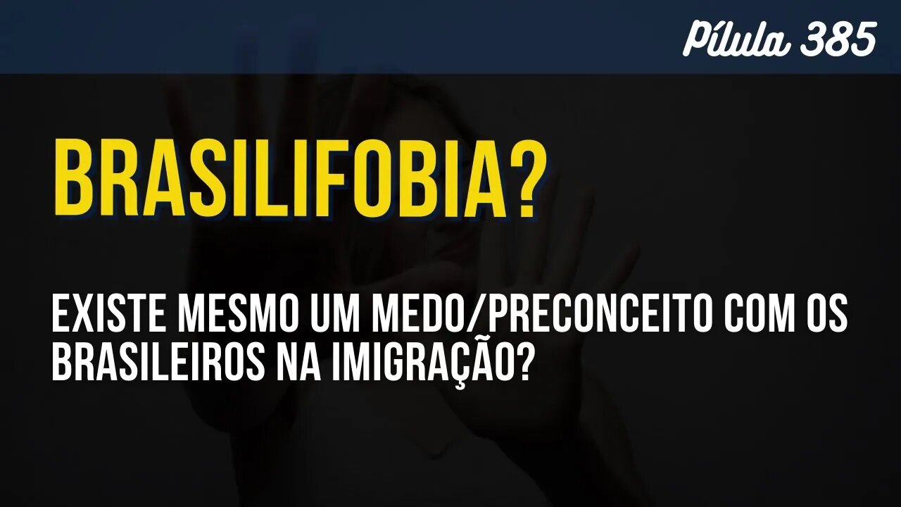 PÍLULA 385 - EXISTE UMA BRASILIFOBIA?