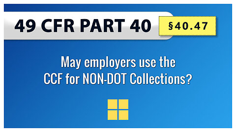 49 CFR Part 40: §40.47 May employers use the CCF for NON-DOT Collections?