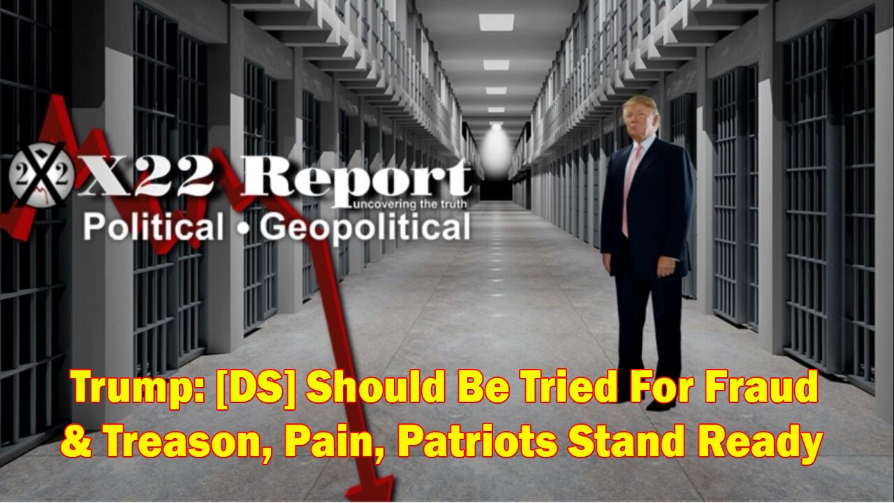 X22 Report - Ep. 3015B - Trump: [DS] Should Be Tried For Fraud & Treason, Pain, Patriots Stand Ready