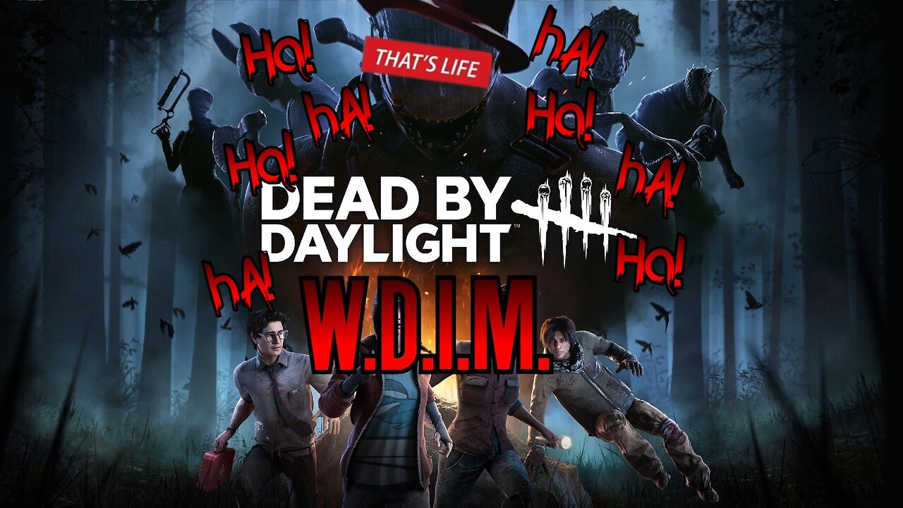 [W.D.I.M.] Ha hA Ha hA Ha HAa!!! | Dead by Daylight