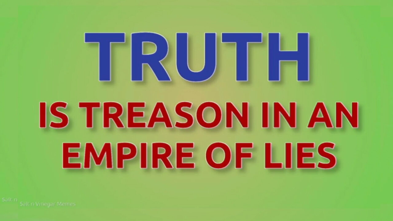 Truth is TREASON in an Empire of LIES