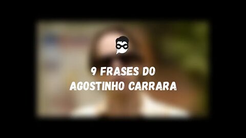 9 Frases do Agostinho Carrara