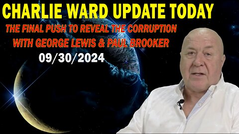 CHARLIE WARD UPDATE TODAY: "THE FINAL PUSH TO REVEAL THE CORRUPTION W/ GEORGE LEWIS & PAUL BROOKER"