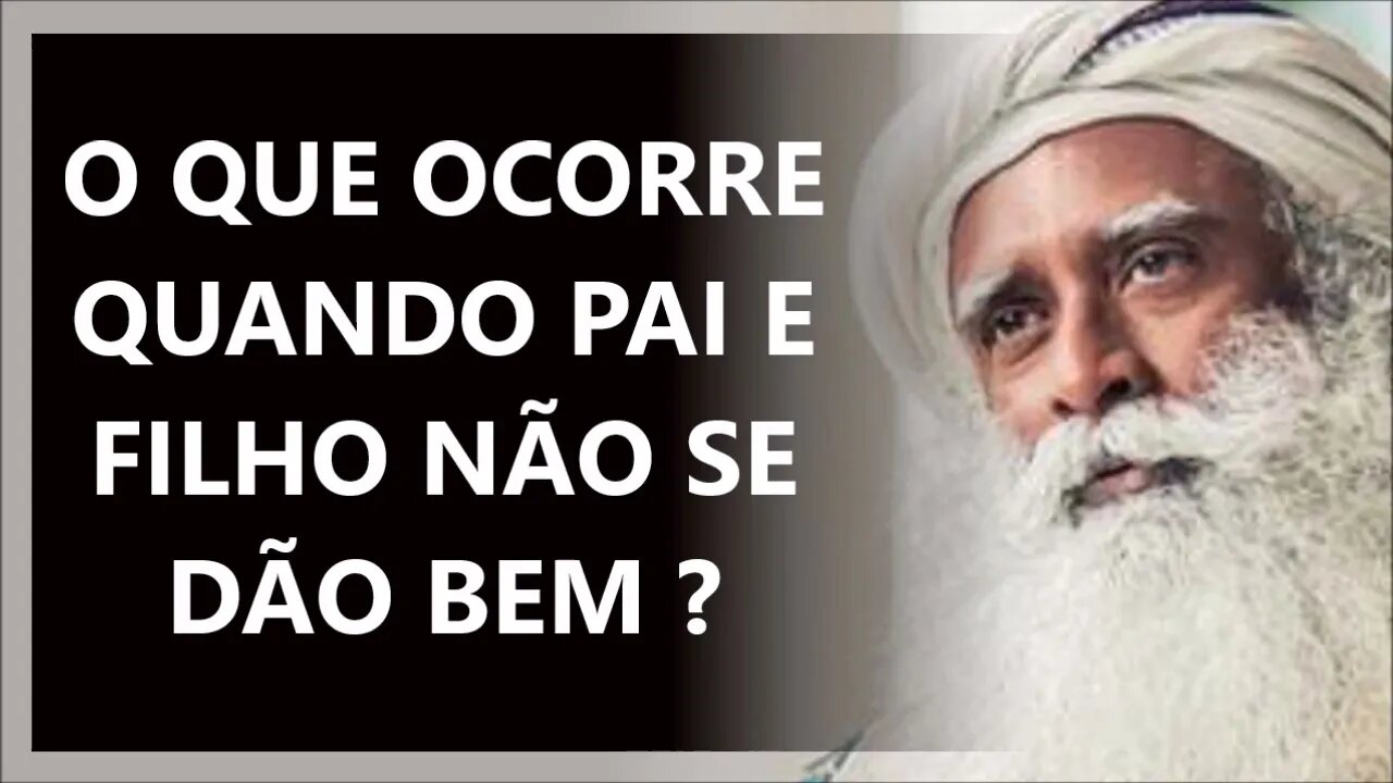 PAIS E FILHOS AS VEZES NÃO SE DÃO BEM PORQUE, SADHGURU DUBLADO 2022