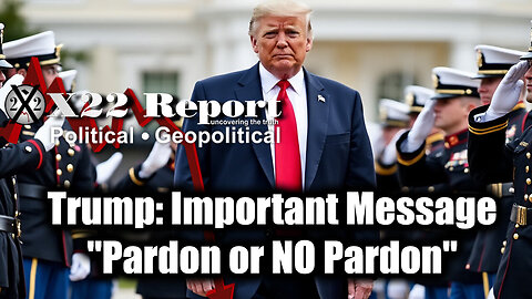 New X22 Report Dec 12 - Trump Just Announced Important Message "Pardon Or No Pardon"