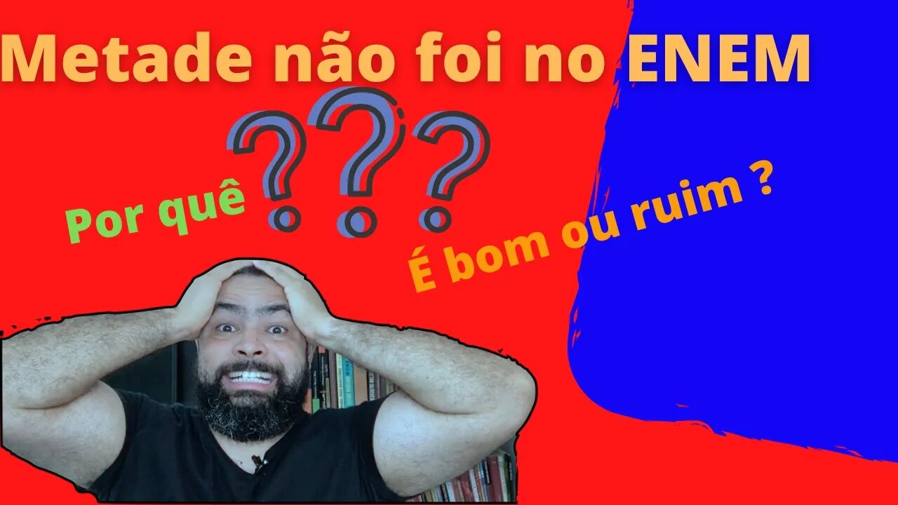 Metade não foi no ENEM: por quê? É bom ou ruim para você ?