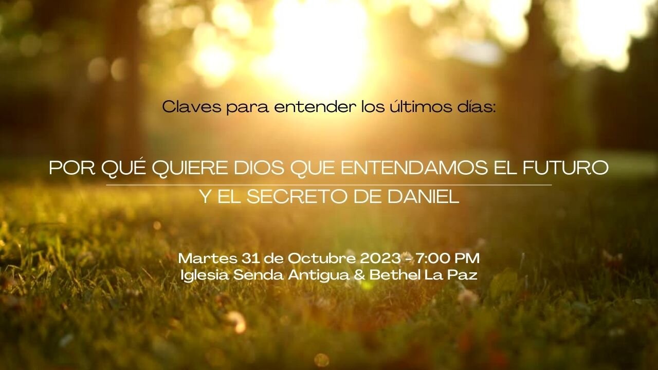 Para qué quiere Dios que entendamos el futuro y el Secreto de Daniel- Martes 31 de Octubre 2023