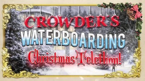 CROWDER'S CHRISTMAS WATERBOARDING TELETHON! Louder With Crowder