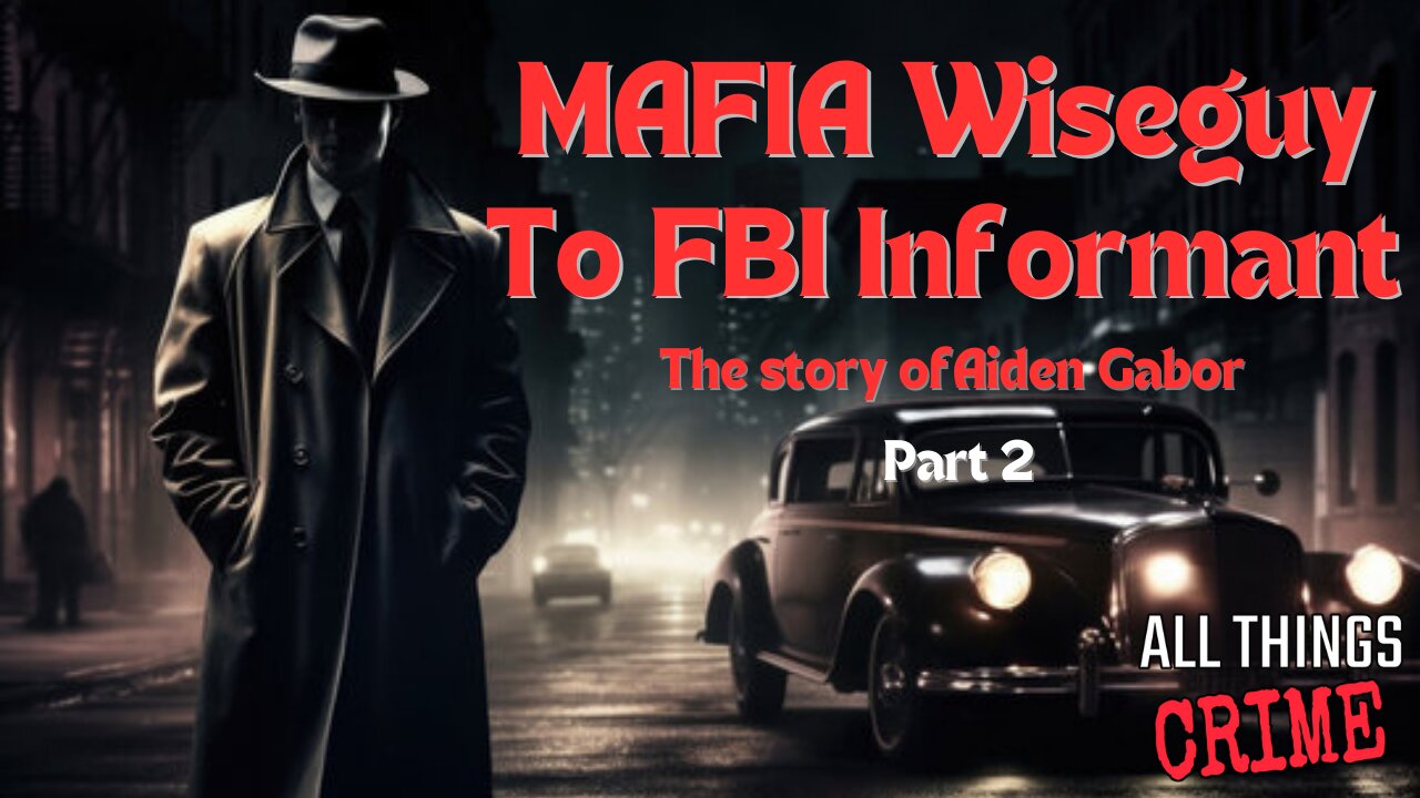 Mafia Wiseguy to FBI Informant - The Story of Aiden Gabor - Part 2