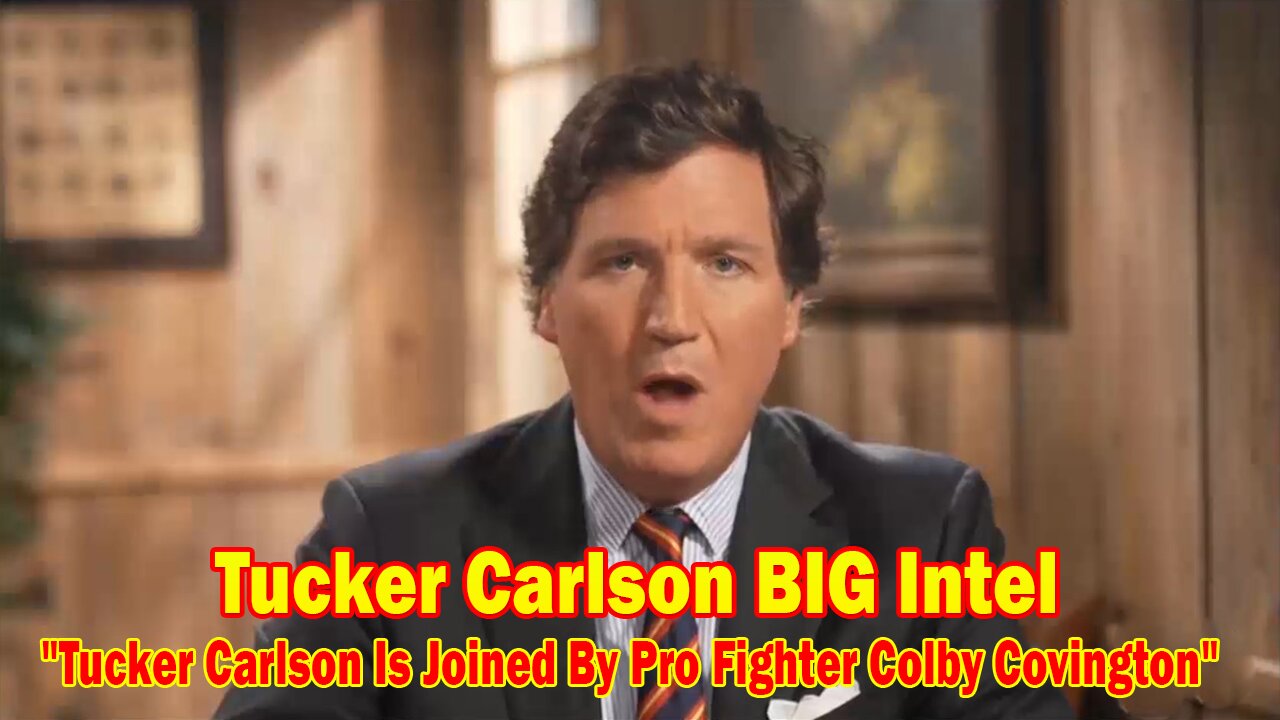 Tucker Carlson BIG Intel Dec 28: "Tucker Carlson Is Joined By Pro Fighter Colby Covington" Ep. 57