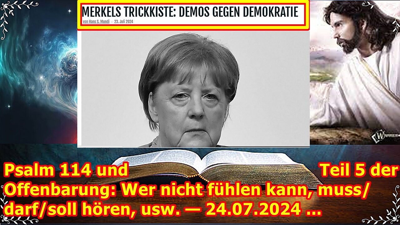 Psalm 114 und Teil 5 der Offenbarung: Wer nicht fühlen kann, muss/darf/soll hören, usw. — 24.07.2024
