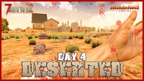 Deserted: Day 4 | 7 Days to Die Gaming Series