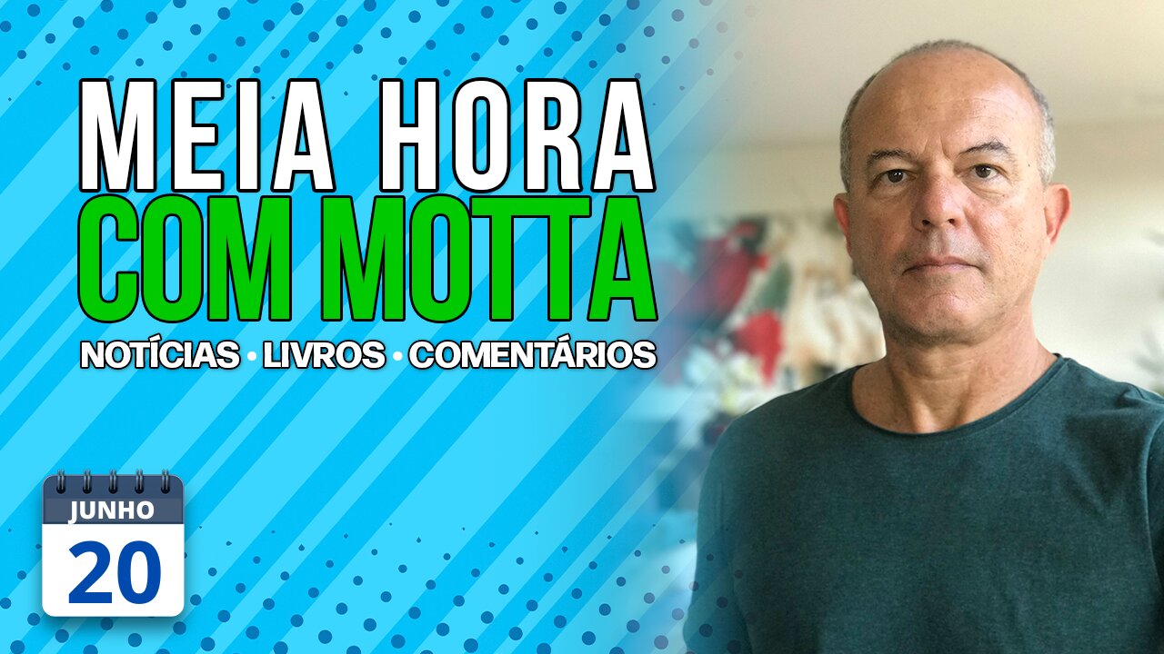 Meia Hora com Motta - 20 de junho de 2023