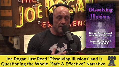 Joe Rogan Just Read 'Dissolving Illusions' and Is Questioning the Whole "Safe & Effective" Narrative