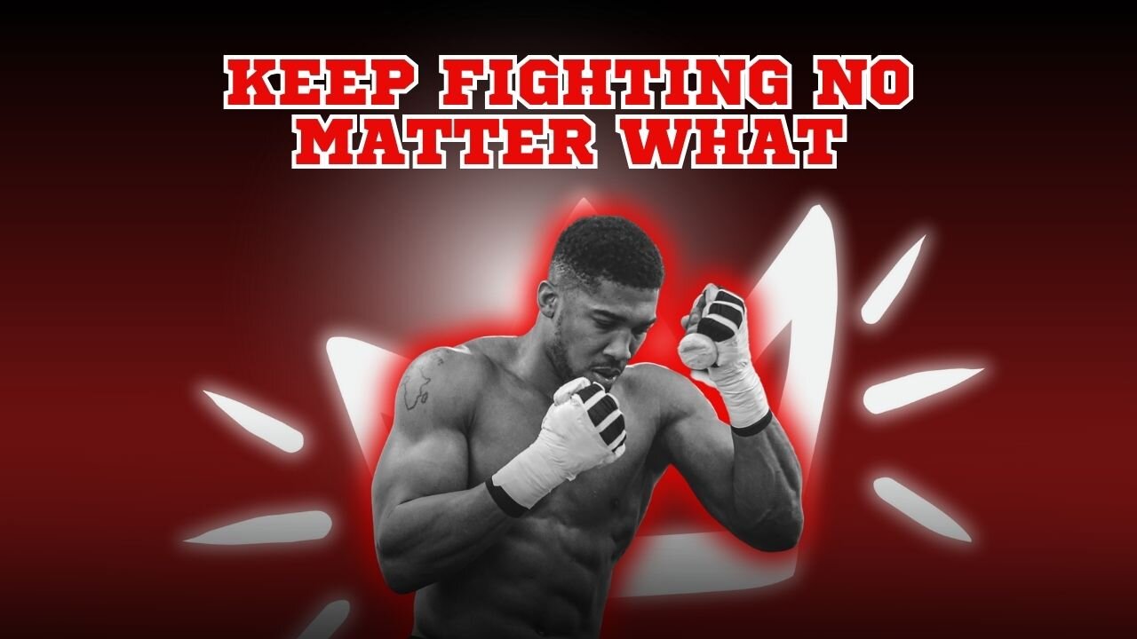 Keep Fighting Whatever Is In Front To You