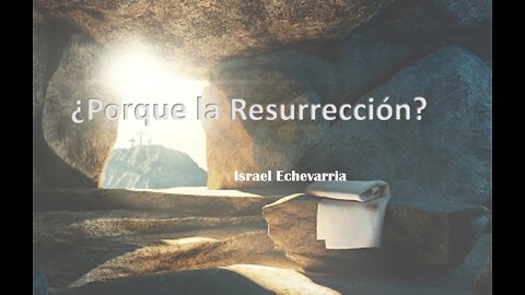 ¿Porque la Resurrección?