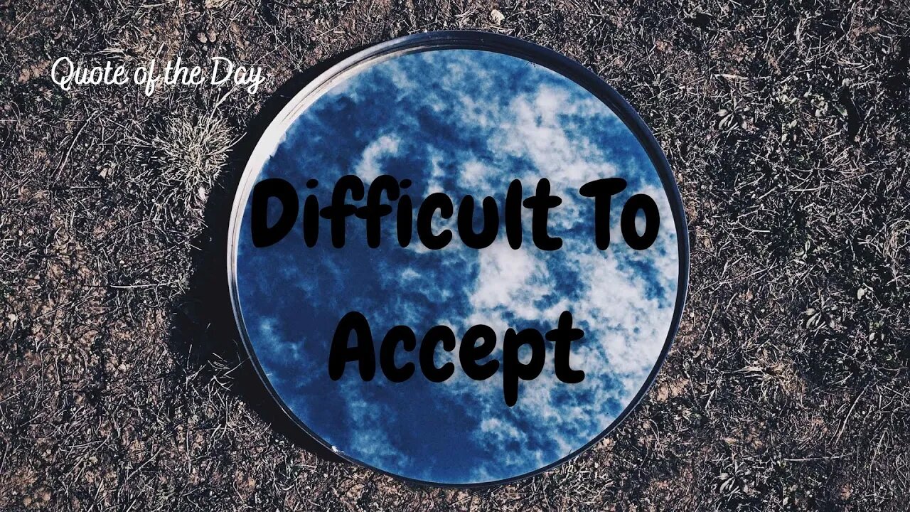 DIFFICULT TO ACCEPT / MOTIVATIONAL QUOTE / QUOTE PF THE DAY / WHATSAPP STATUS