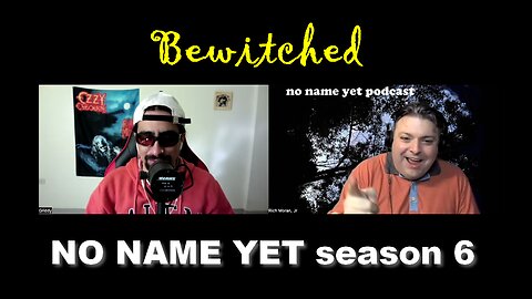 Season 6 Opener - "Bewitched"- No Name Yet Podcast #149