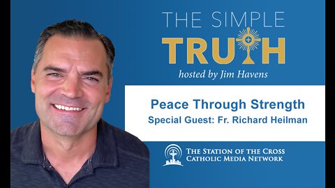 Peace Through Strength - Part One (with Fr. Richard Heilman)