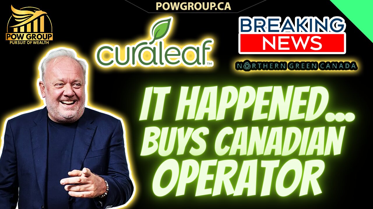 🚨BREAKING🚨 Curaleaf Buys Canadian Operator Northern Green Canada, Eyes International Markets