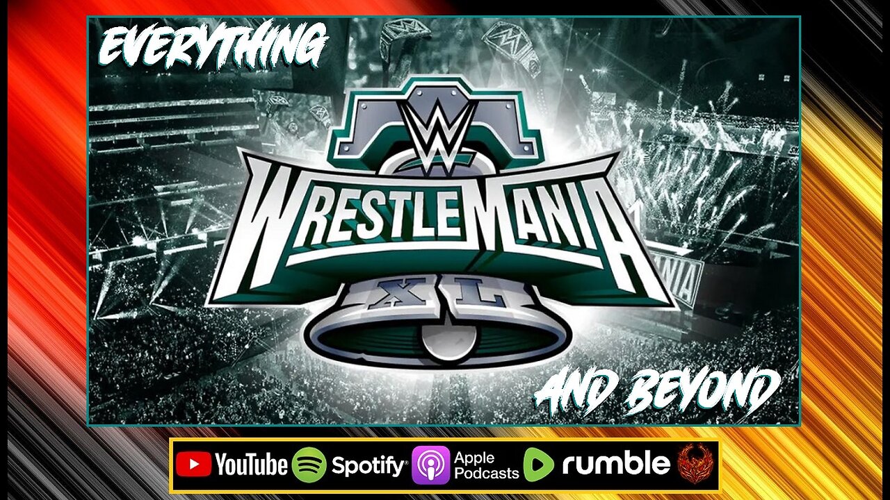 WWE'S NEW ERA, Everything WRESTLEMANIA XL And Beyond : WWE LAST WEEK