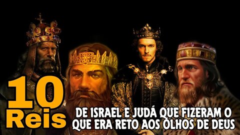 10 Reis de Israel e Judá que fizeram o que era reto aos olhos de Deus