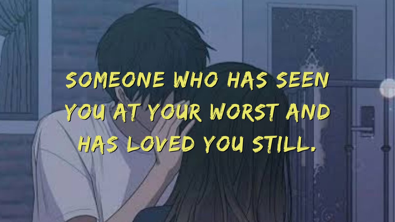 SOMEONE WHO HAS SEEN YOU AT YOUR WORST AND HAS LOVED YOU STILL #lovestory #relationship #couple