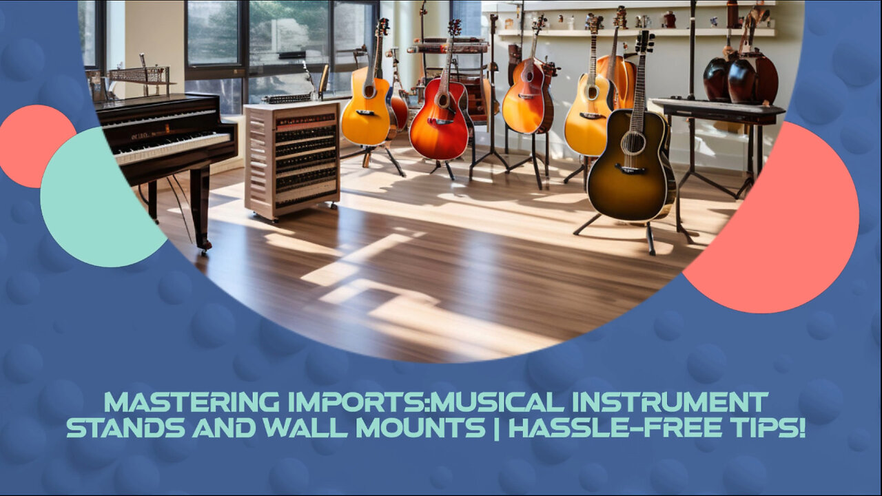 Smooth Sailing: Importing Musical Instrument Stands and Wall Mounts into the USA