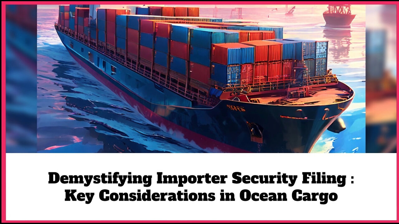 Crucial Insights: Navigating Importer Security Filing for Ocean Cargo