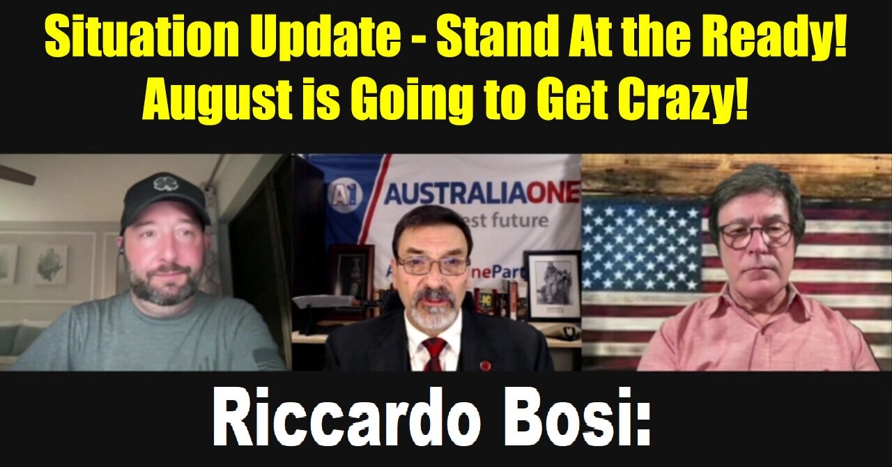 LTC Riccardo Bosi Situation Update: Stand At the Ready! August is Going to Get Crazy!