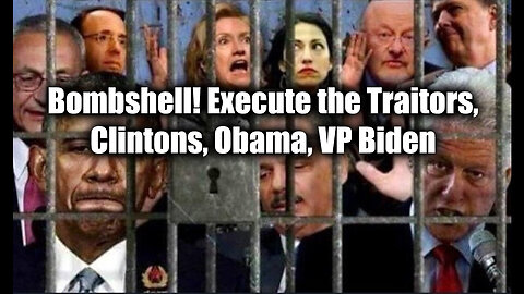 Bombshell! Execute the Traitors, Clintons, Obama, VP Biden