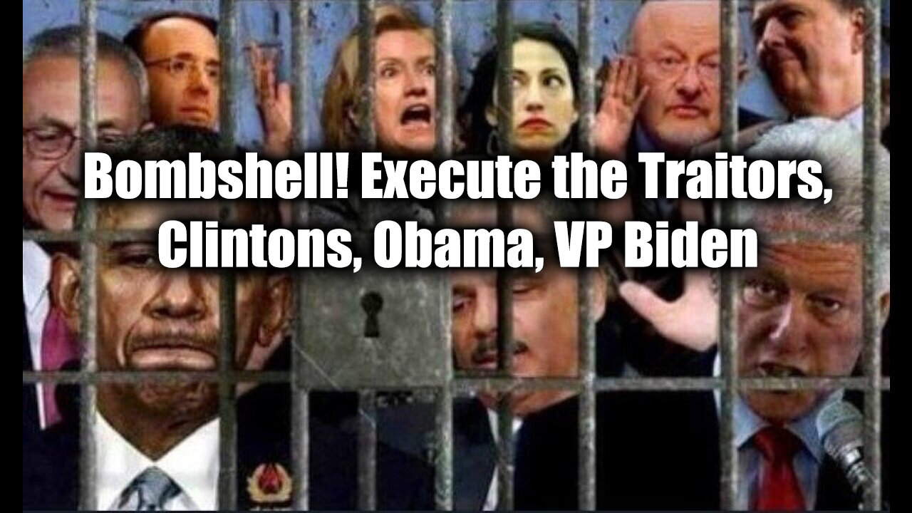 Bombshell! Execute the Traitors, Clintons, Obama, VP Biden