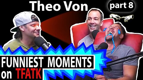 Theo Von on TFATK | Funniest Moments Compilation - PART 8