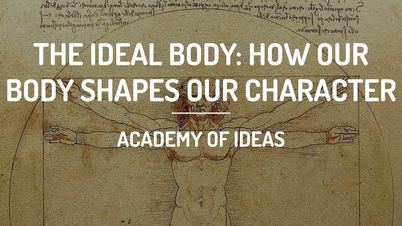 The Ideal Body - How our Body Shapes our Character