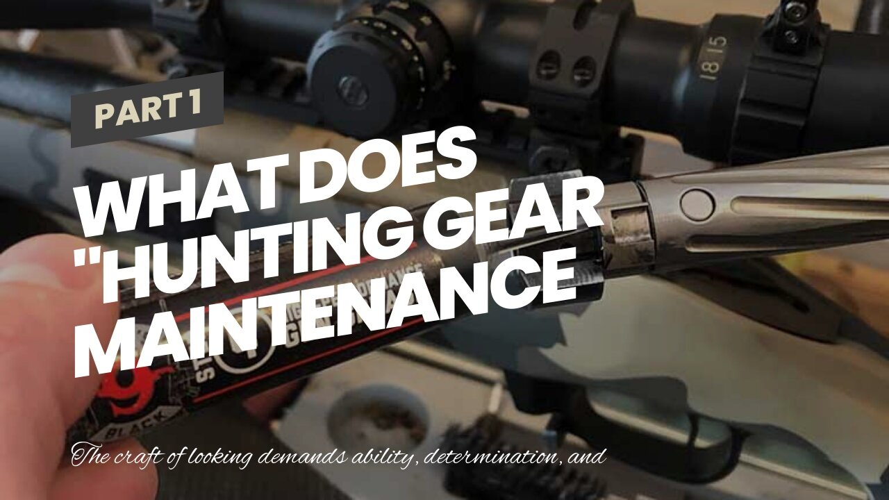 What Does "Hunting Gear Maintenance 101: Keeping Your Equipment in Top Shape" Mean?