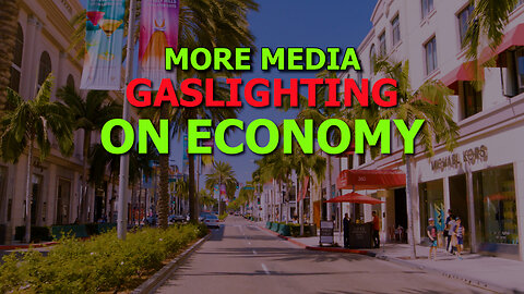 More Media Gaslighting on Economy