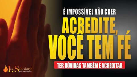 Tenha Fé: Acredite: você tem fé