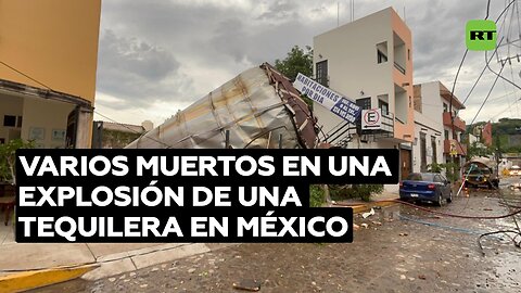Varios muertos en una explosión de una tequilera en México