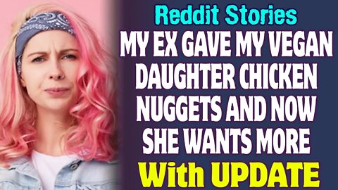 My Ex Gave My Vegan Daughter Chicken Nuggets And Now She Wants More | Reddit Stories