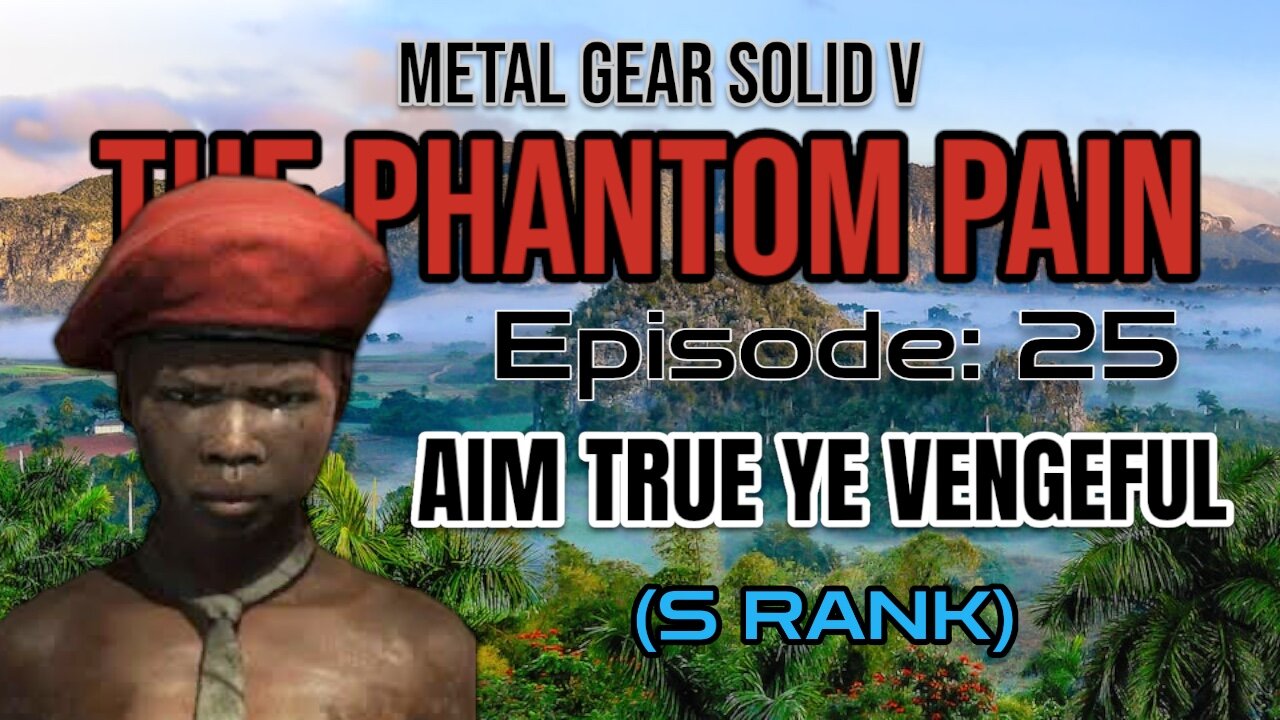 Mission 25: AIM TRUE, YE VENGEFUL | Metal Gear Solid V: The Phantom Pain