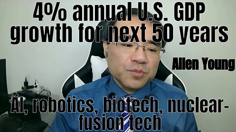 4% annual U.S. GDP growth for next 50 years via AI, robotics, biotech, nuclear-fusion tech