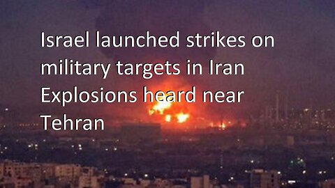 BREAKING: Israel Strikes Military Targets in Iran, Explosions heard near Tehran