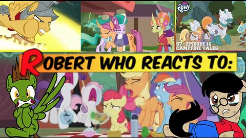 Robert Who Reacts To: MLP S7 E16 Campfire Tales