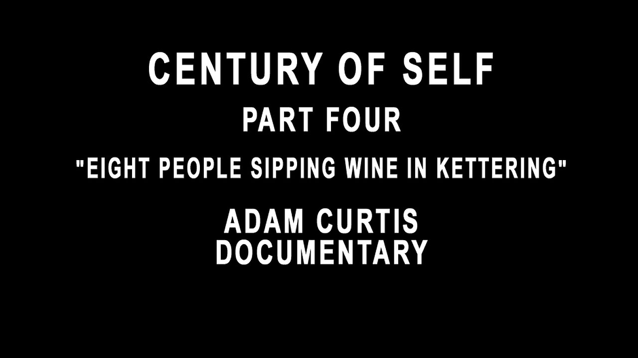 Century Of Self - Part Four - "Eight People Sipping Wine in Kettering"