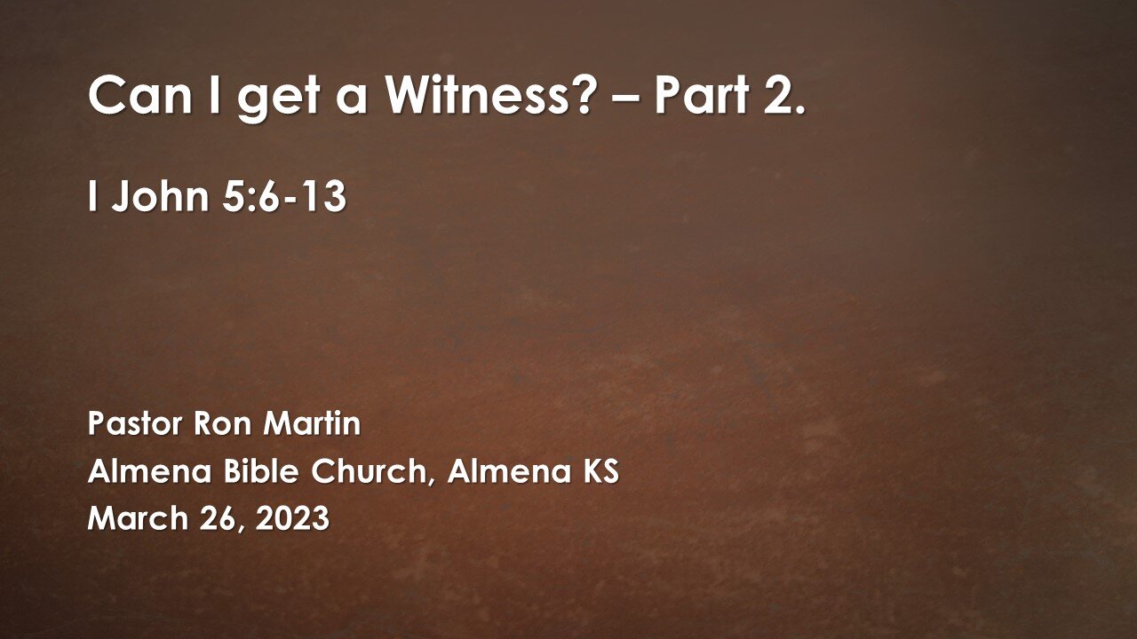 Can I get a Witness? I John 5:6-12 Part 2